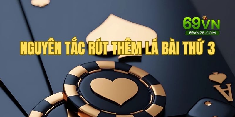 Nguyên tắc rút thêm lá bài thứ ba cho Player và Banker